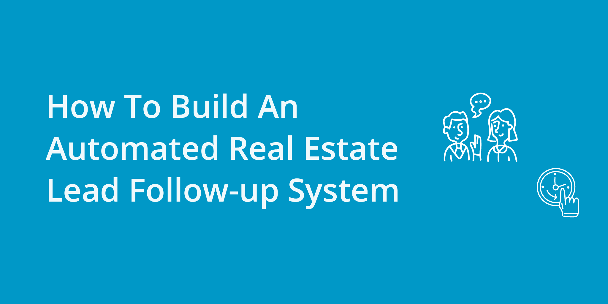 How To Build An Automated Real Estate Lead Followup System